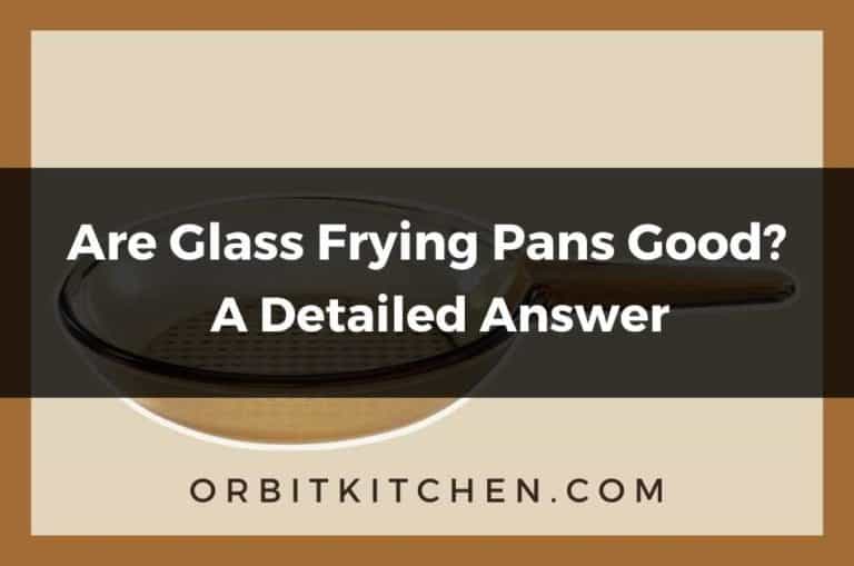 Are Glass Frying Pans Good? (A Detailed Answer)