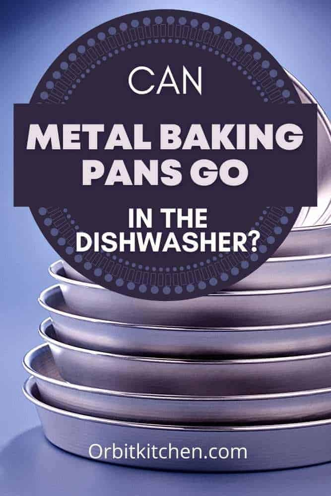 Can Metal Baking Pans Go in Dishwasher Pinterest
