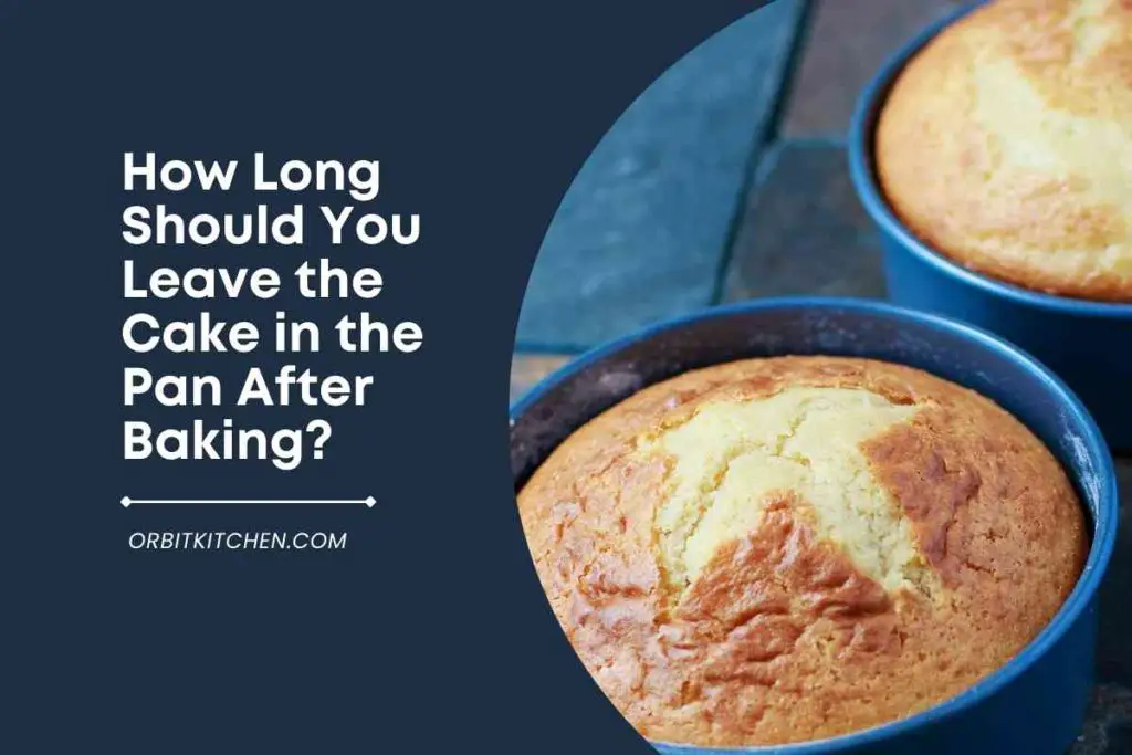 How Long Should You Leave the Cake in the Pan After Baking