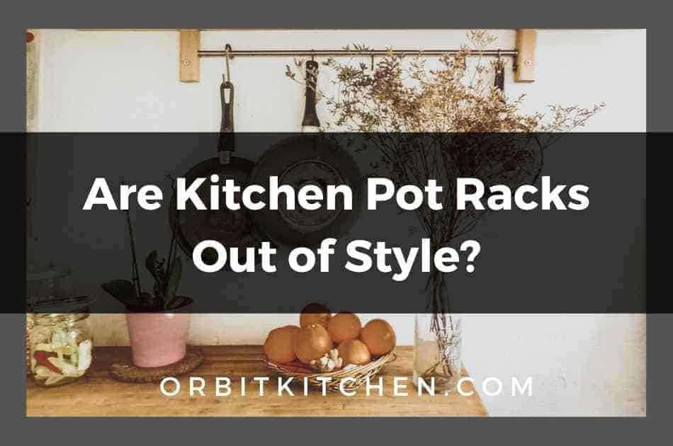 Are Kitchen Pot Racks Out of Style