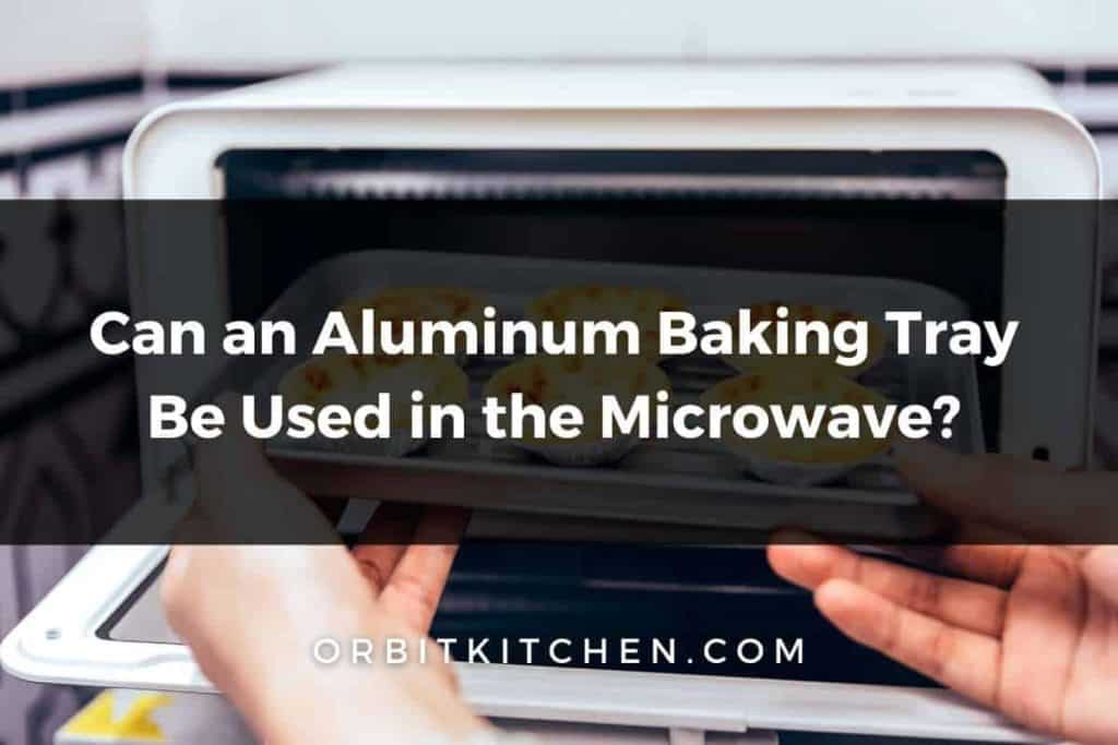 Can Aluminum baking tray be used in microwave
