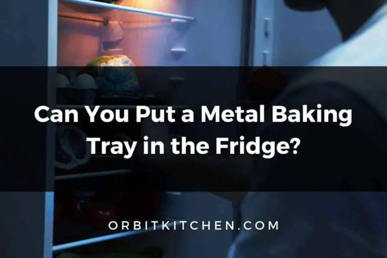 Can You Put a Metal Baking Tray in the Fridge?
