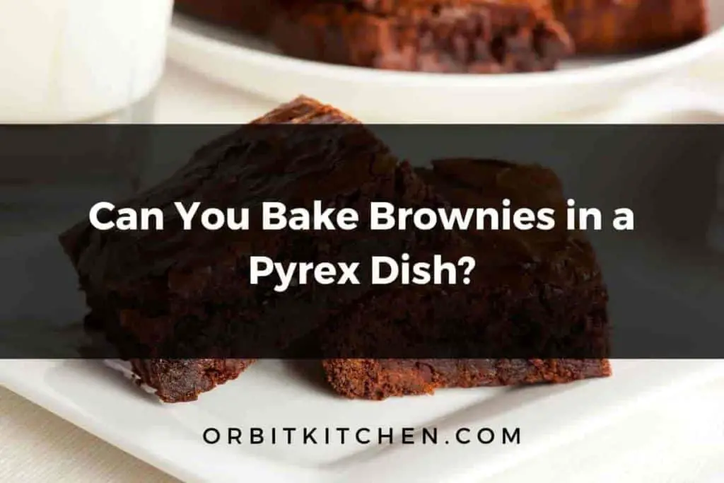 Can you bake brownies in a Pyrex dish
