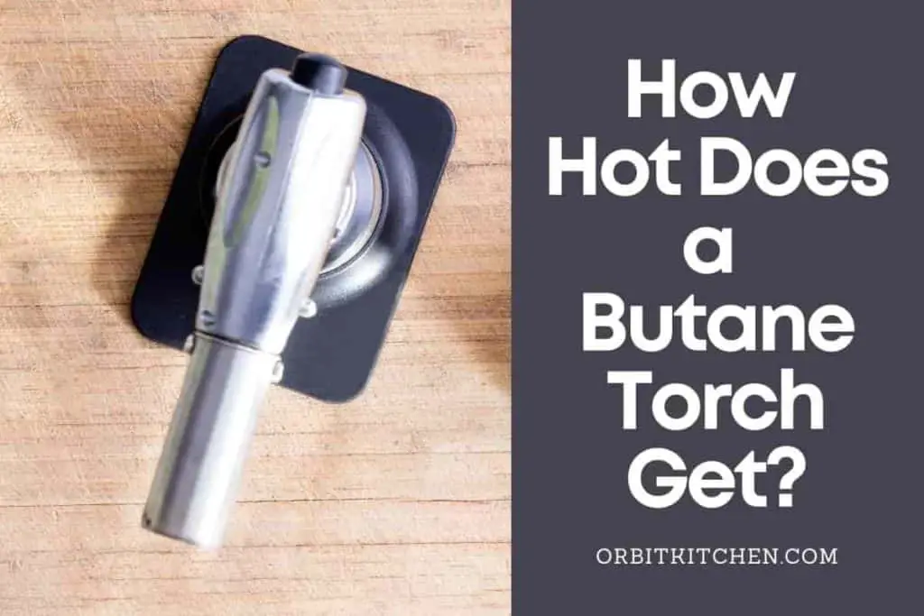 How Hot Does a Butane Torch Get