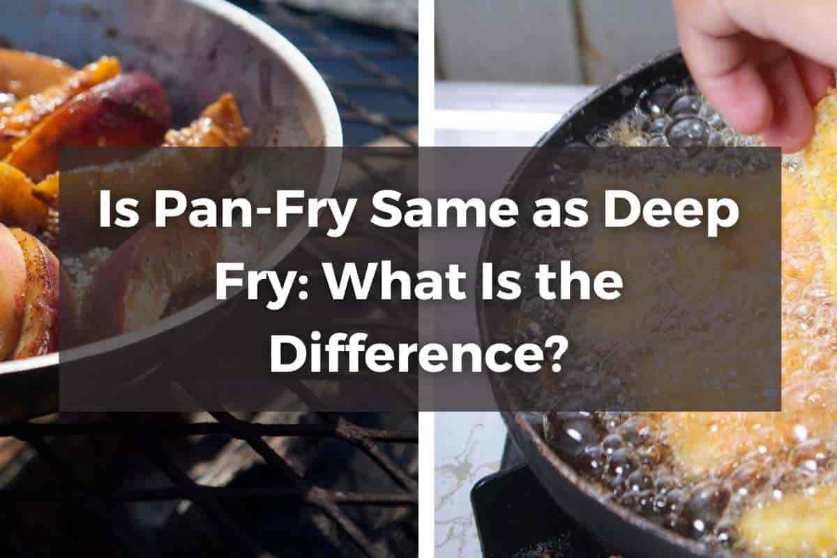 Is Pan Fry Same As Deep Fry What Is The Difference?