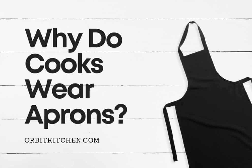 Why Do Cooks Wear Aprons