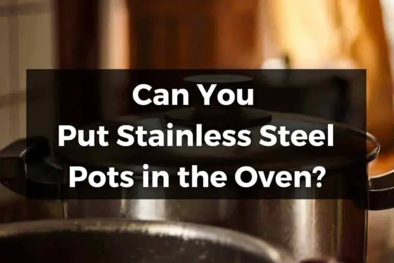 Can You Put Stainless Steel Pots In The Oven?