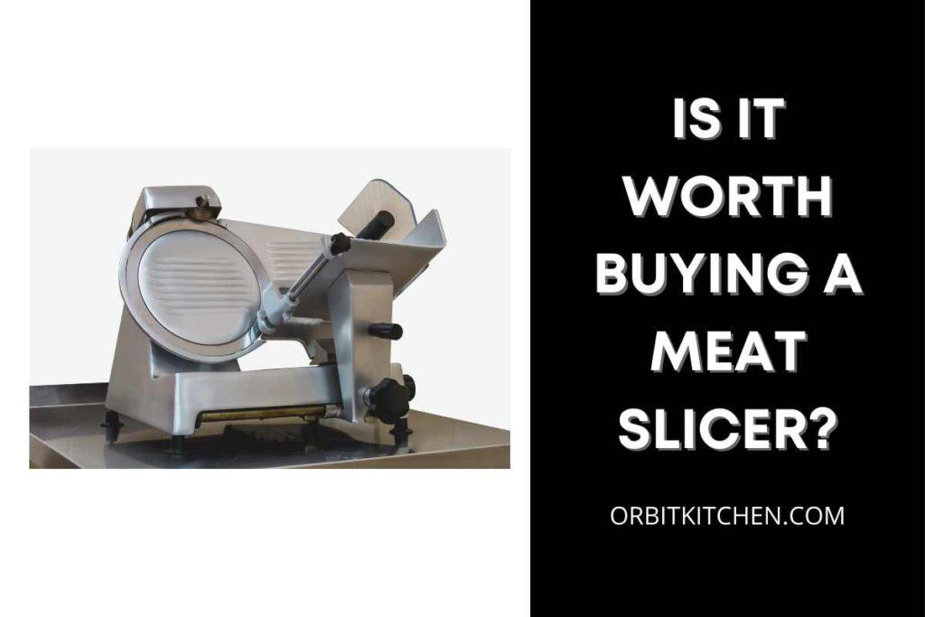 is it worth buying a meat slicer