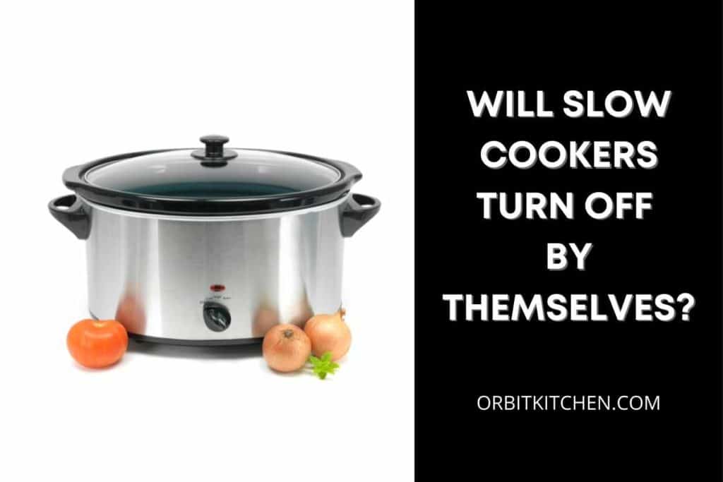 Will Slow Cookers Turn Off By Themselves