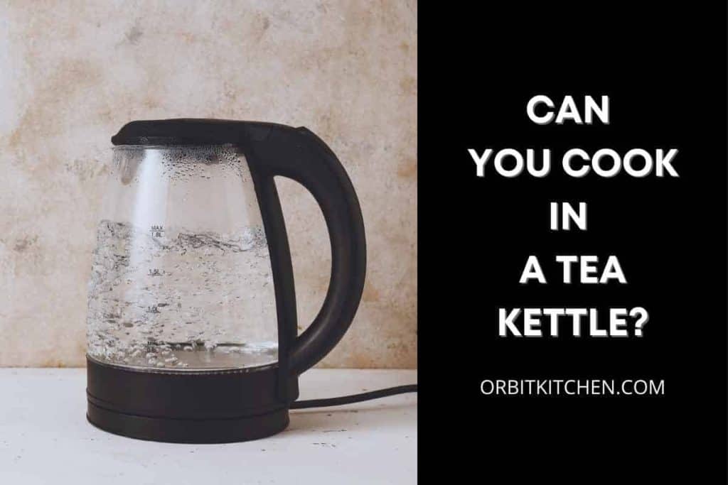 can you cook in a tea kettle