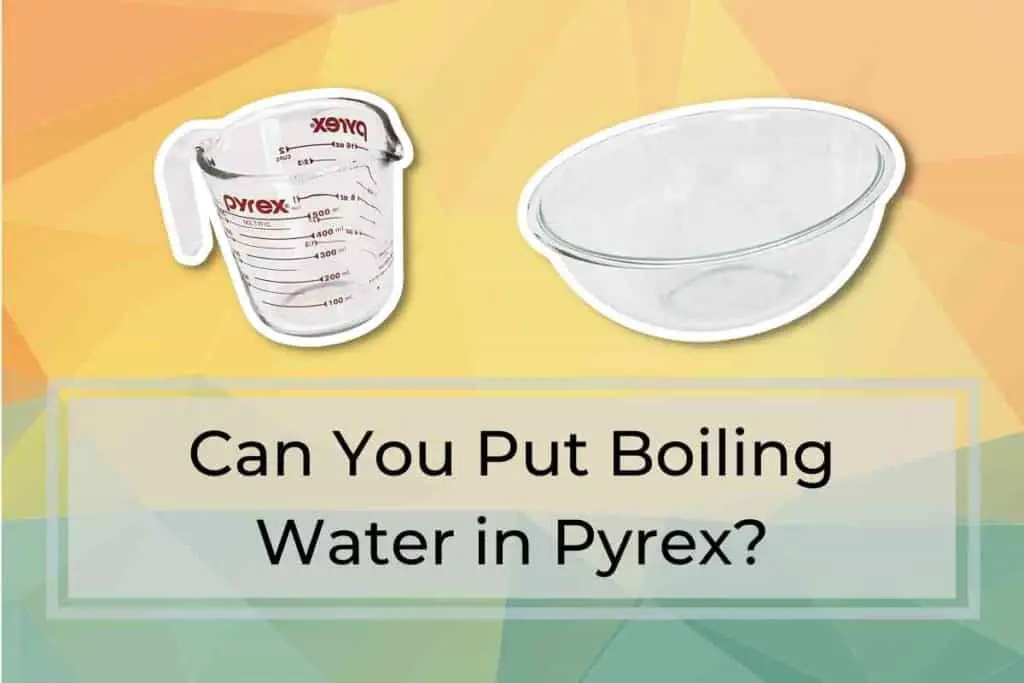 Can You Put Boiling Water in Pyrex