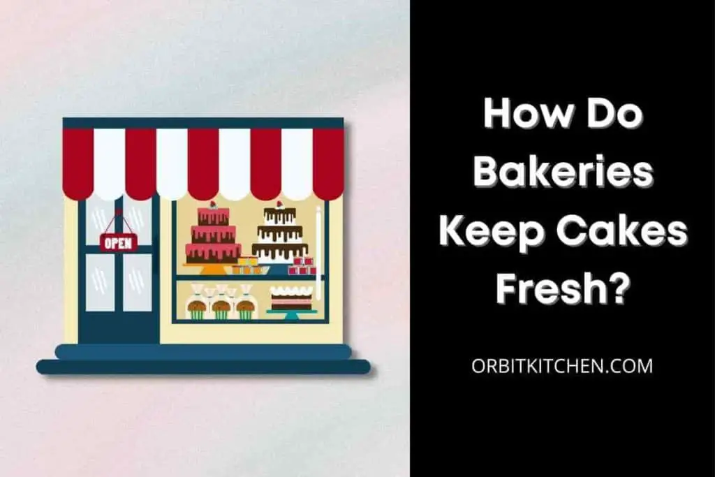 How Do Bakeries Keep Cakes Fresh