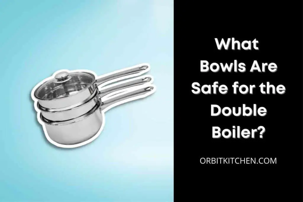 What Bowls Are Safe for the Double Boiler