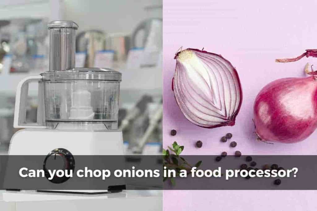 can you chop onions in a food processor