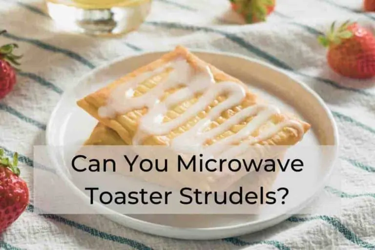 Can You Microwave Toaster Strudels?