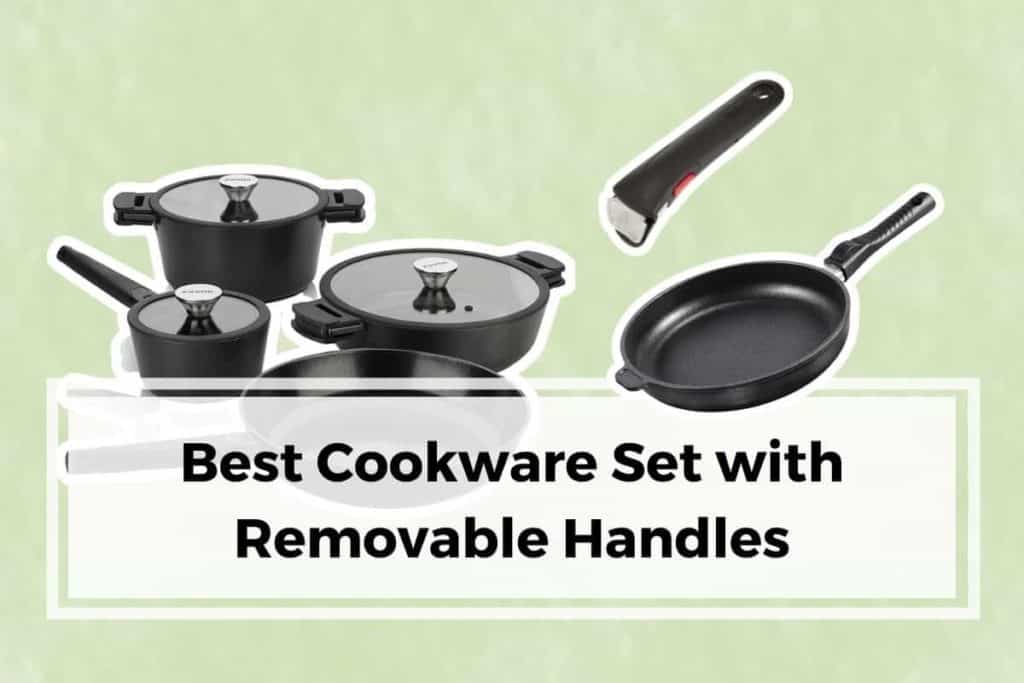 Best Cookware Set with Removable Handles