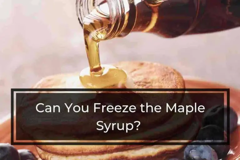Can You Freeze Maple Syrup – Here’s the Truth