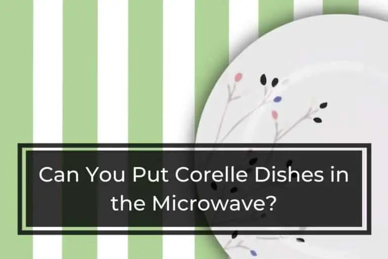 Can You Put Corelle Dishes in the Microwave?