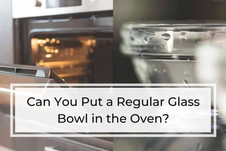 Can You Put a Regular Glass Bowl in the Oven?