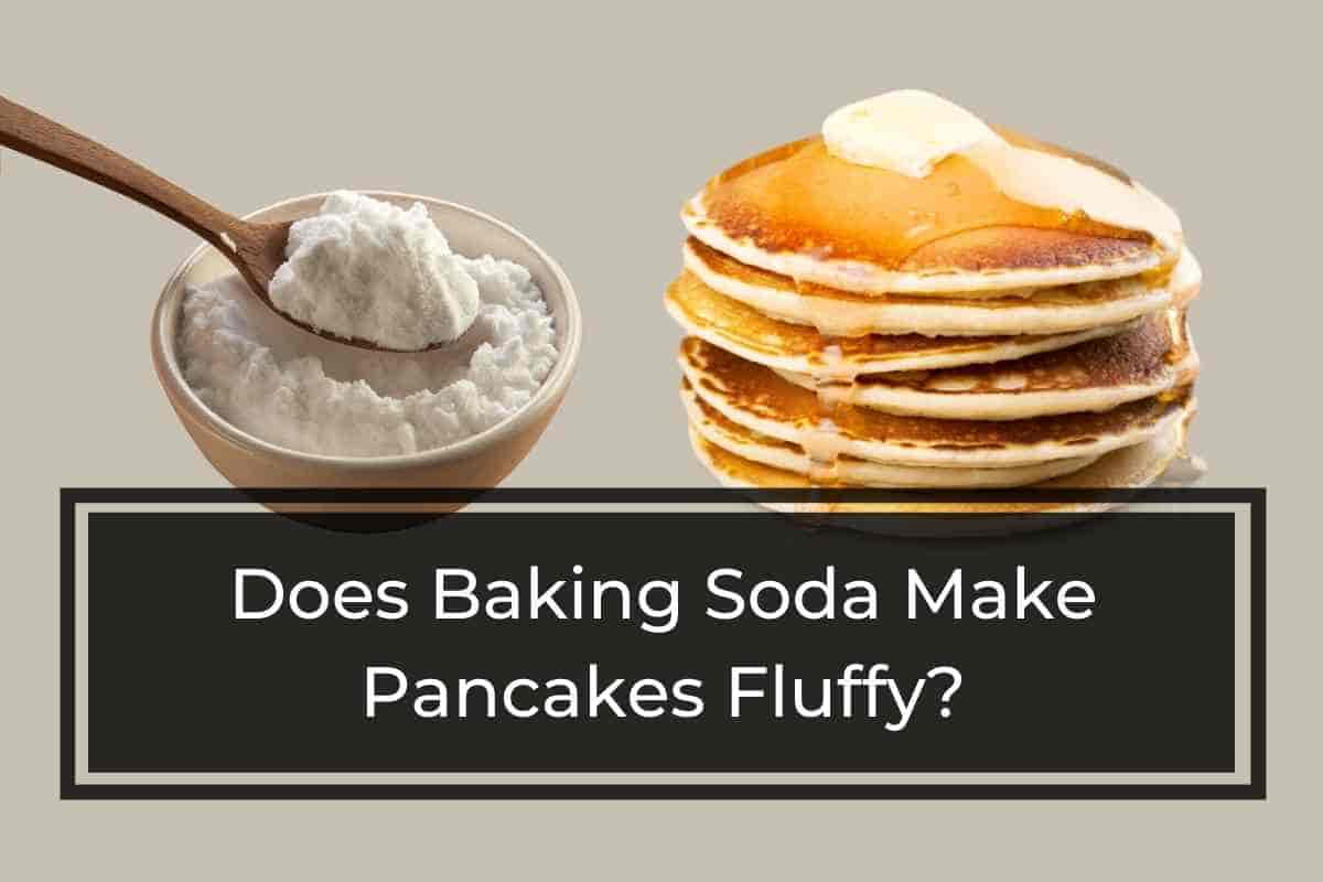 Does Baking Soda Make Pancakes Fluffy? [Here’s The Truth]