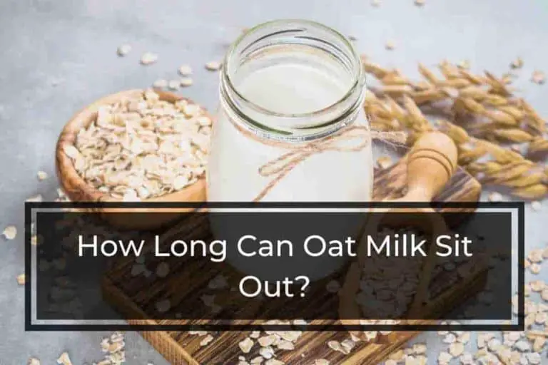 How Long Can Oat Milk Sit Out – [A Complete Guide]