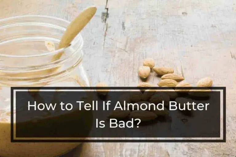 How to Tell If Almond Butter Is Bad? (Here’s the Answer)
