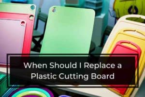 When Should I Replace a Plastic Cutting Board