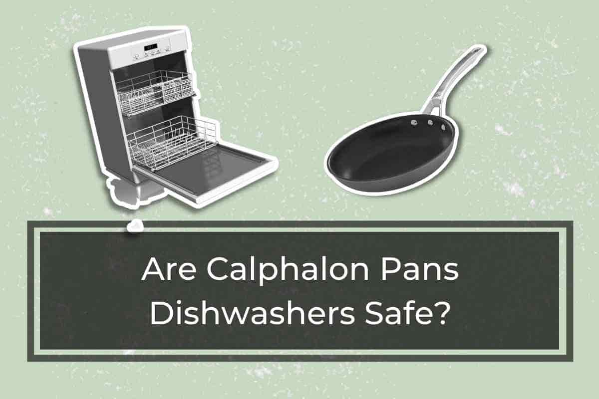 Are Calphalon Pans Dishwasher Safe?