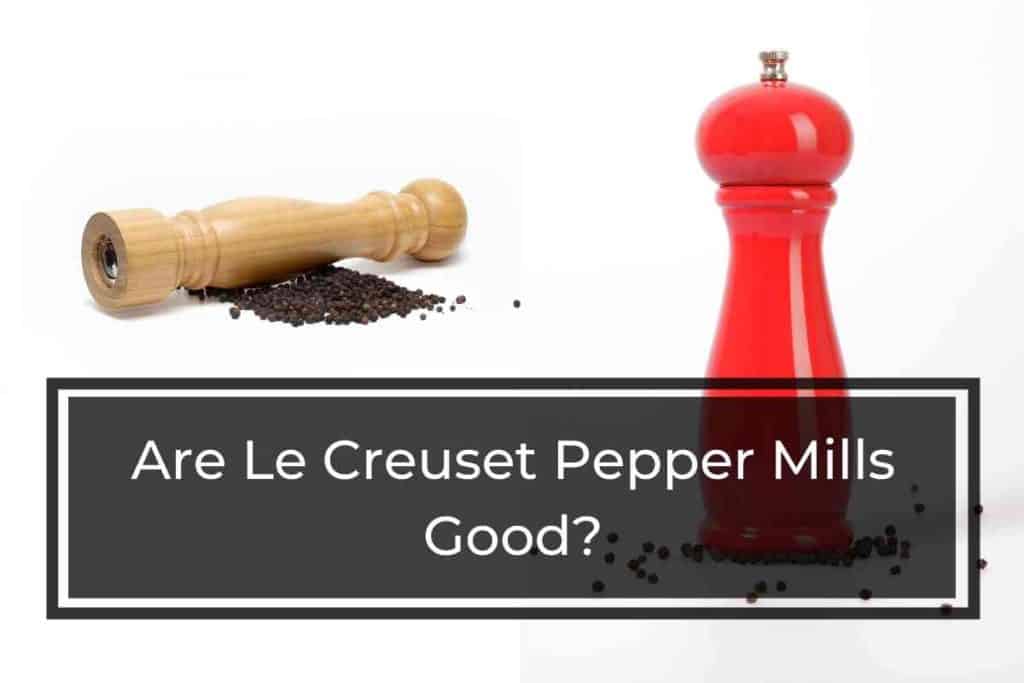 are le creuset pepper mills good