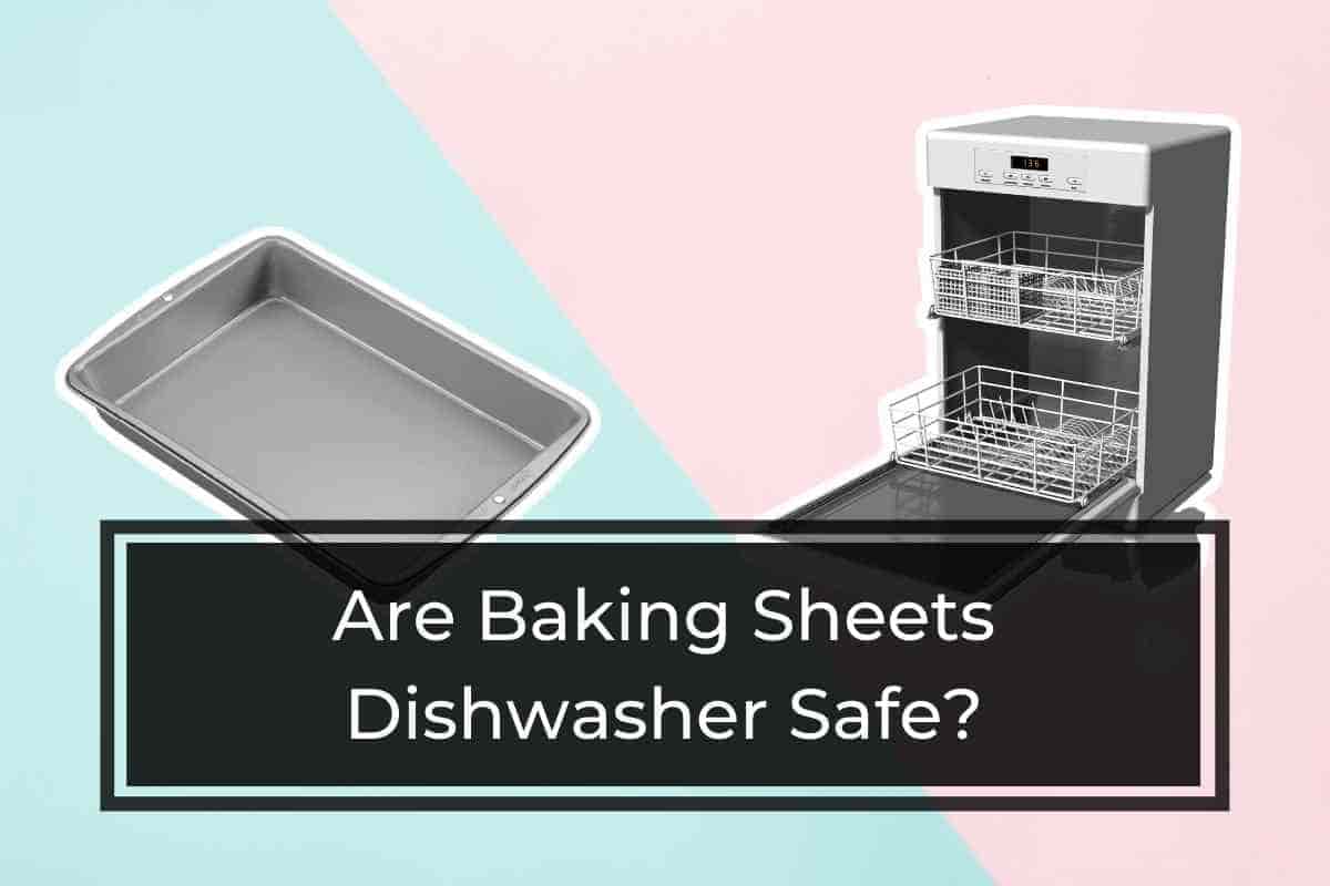 are-baking-sheets-dishwasher-safe