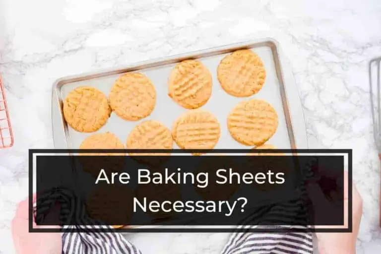 Are Baking Sheets Necessary? [Here’s the Truth]