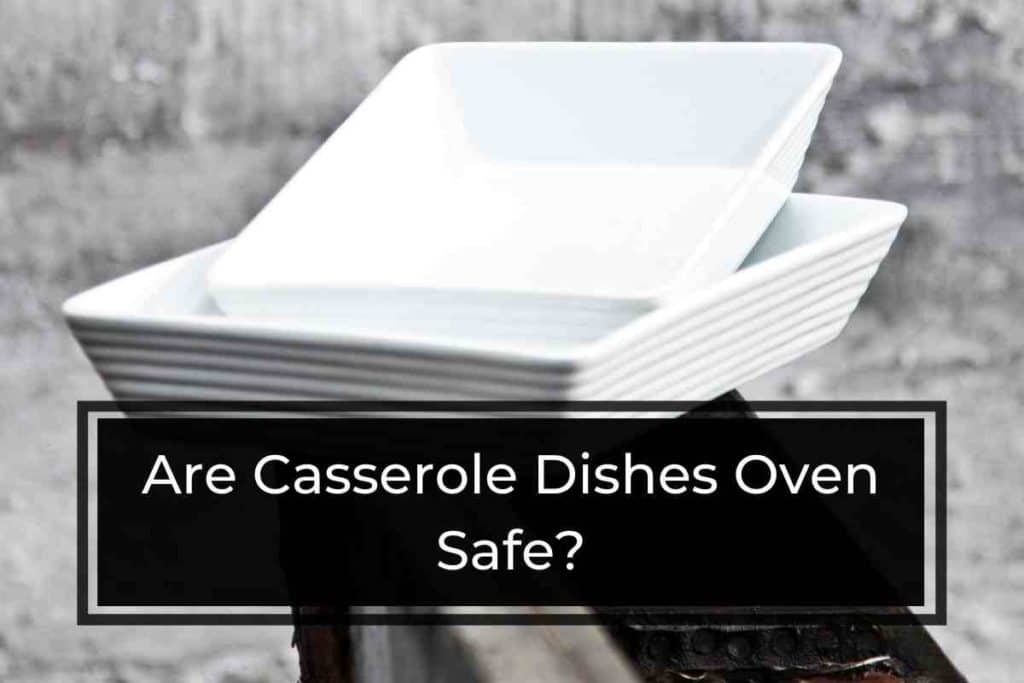 Are Casserole Dishes Oven Safe