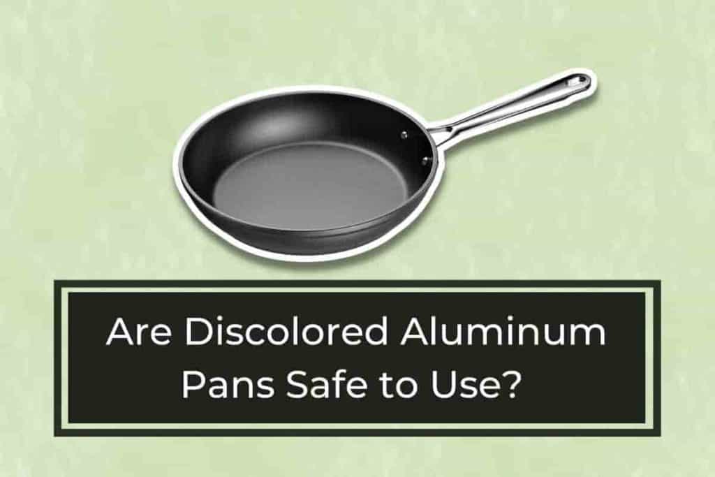 Are Discolored Aluminum Pans Safe to Use