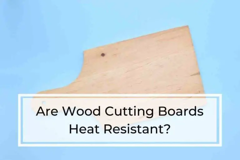 Are Wood Cutting Boards Heat Resistant?