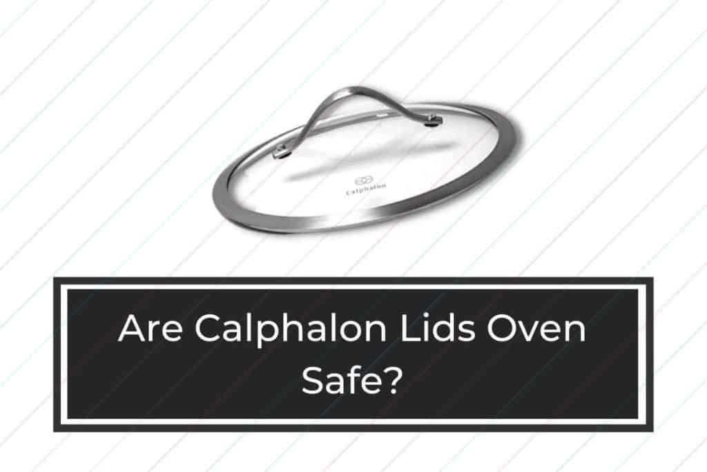 Are calphalon lids oven safe