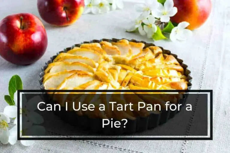 Can I Use a Tart Pan for a Pie? [Here’s the Answer]