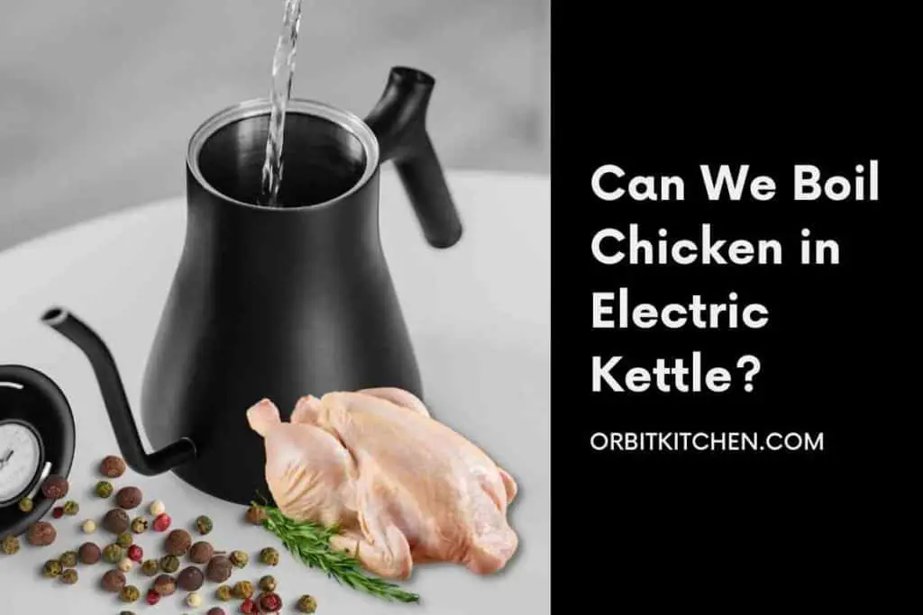 Can We Boil Chicken in Electric Kettle