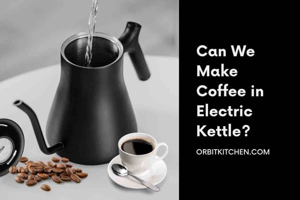 Can We Make Coffee in Electric Kettle