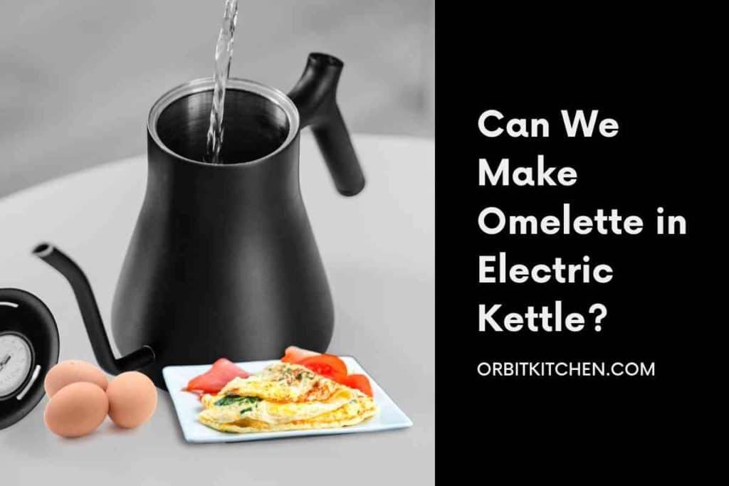 Can We Make Omelette in Electric Kettle