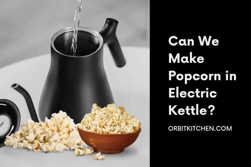 Can We Make Popcorn in Electric Kettle