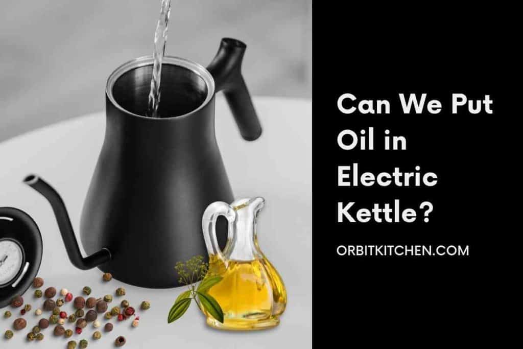 Can We Use Oil in Electric Kettle
