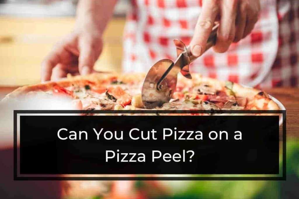 Can You Cut Pizza on a Pizza Peel
