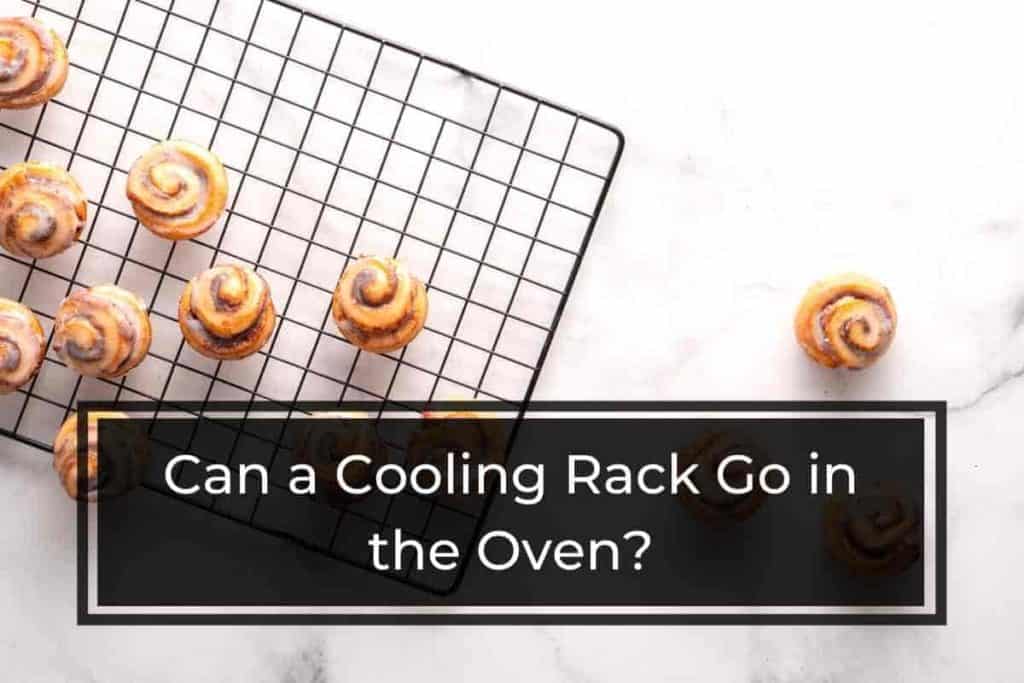 Can a Cooling Rack Go in the Oven