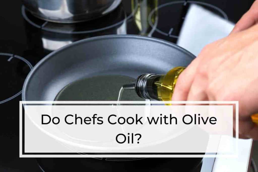 Do Chefs Cook with Olive Oil