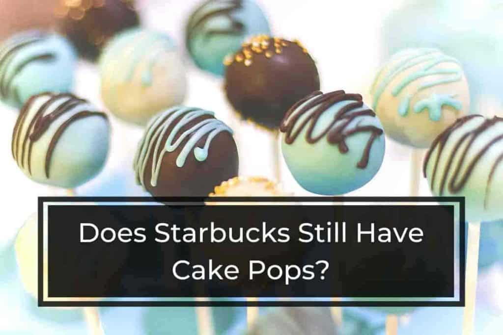 Does Starbucks Still Have Cake Pops 