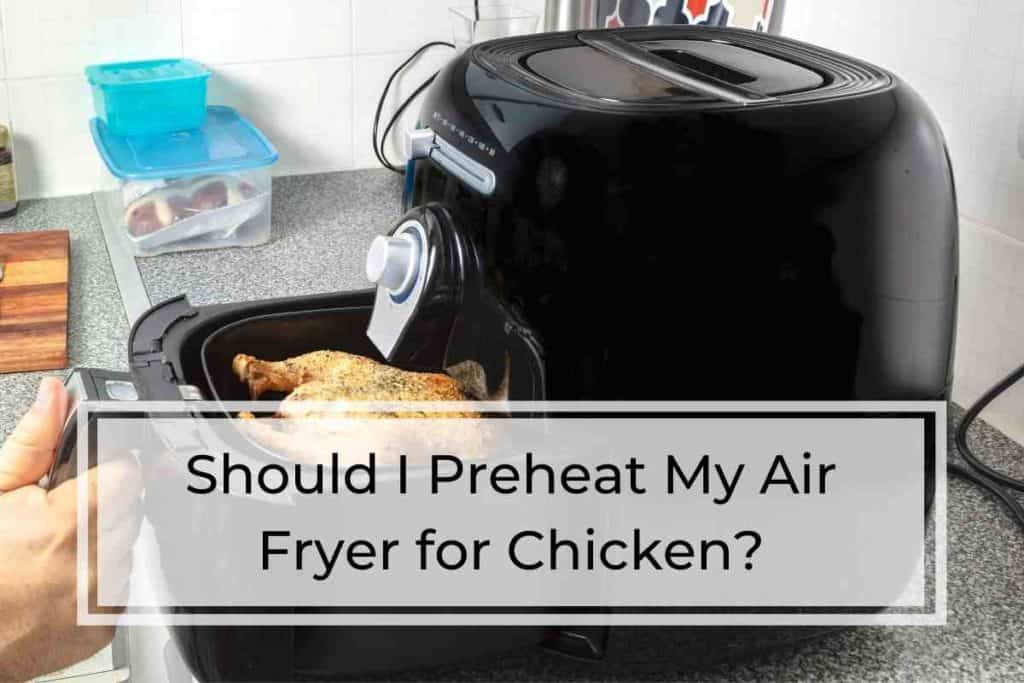 Should I Preheat My Air Fryer for Chicken