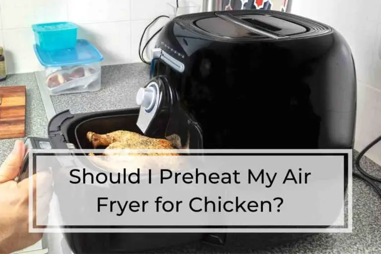Should I Preheat My Air Fryer for Chicken?