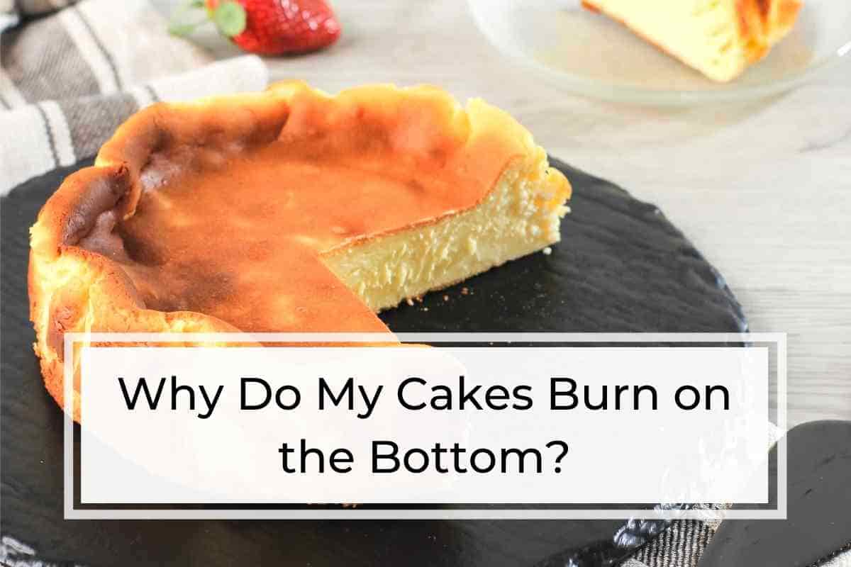 Why Do My Cakes Burn On The Bottom?