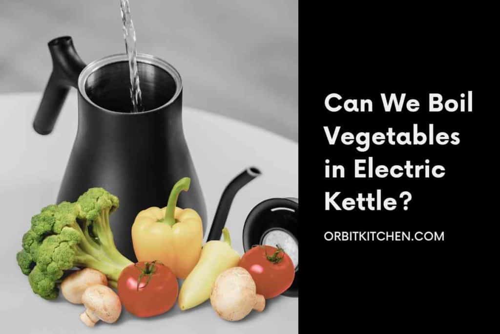 can we boil vegetables in electric kettle