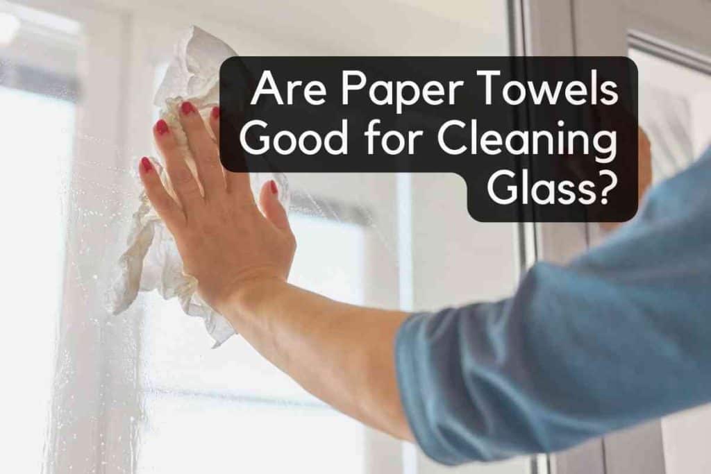 Are Paper Towels Good for Cleaning Glass